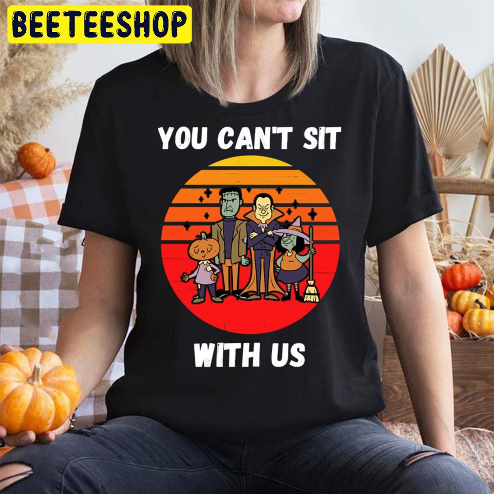 You Can’t Sit With Us Funny Monsters Halloween Trending Unisex T-Shirt