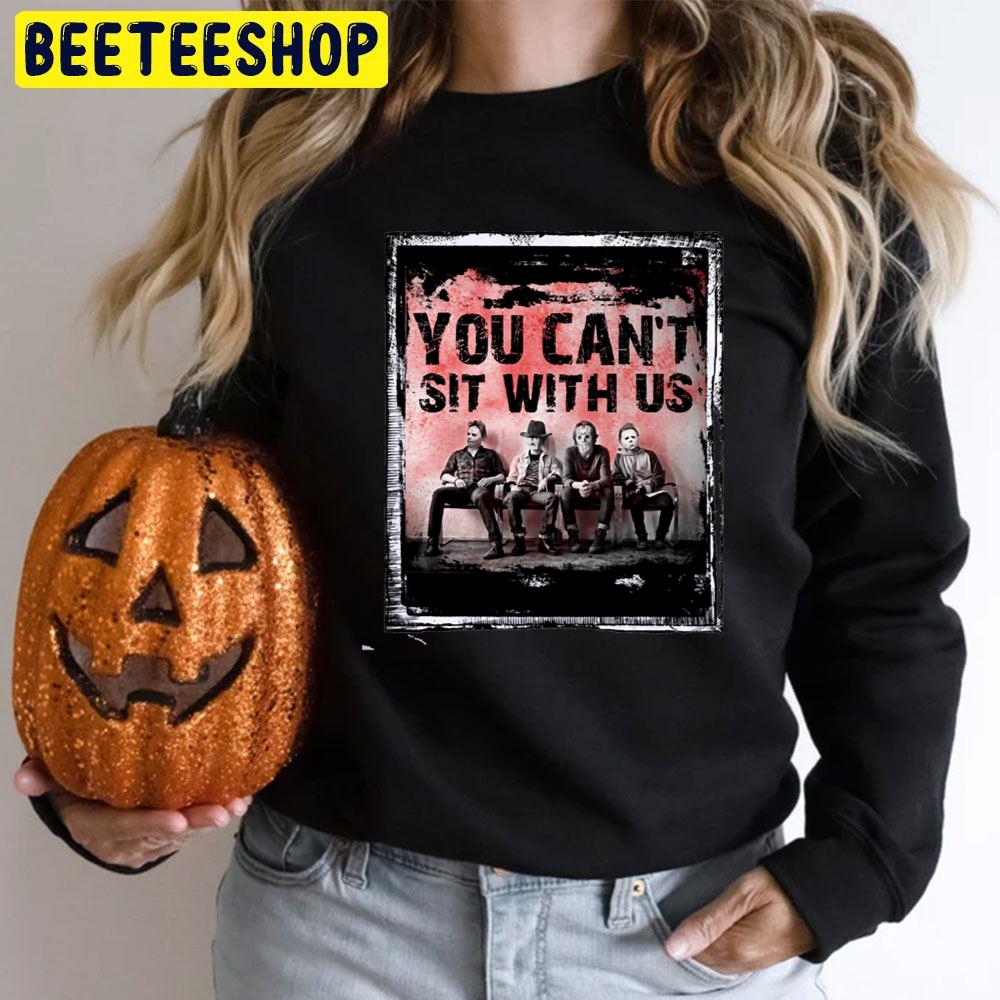 You Can’t Sit With Us Old Halloween Horror Movie Killer Trending Unisex T-Shirt