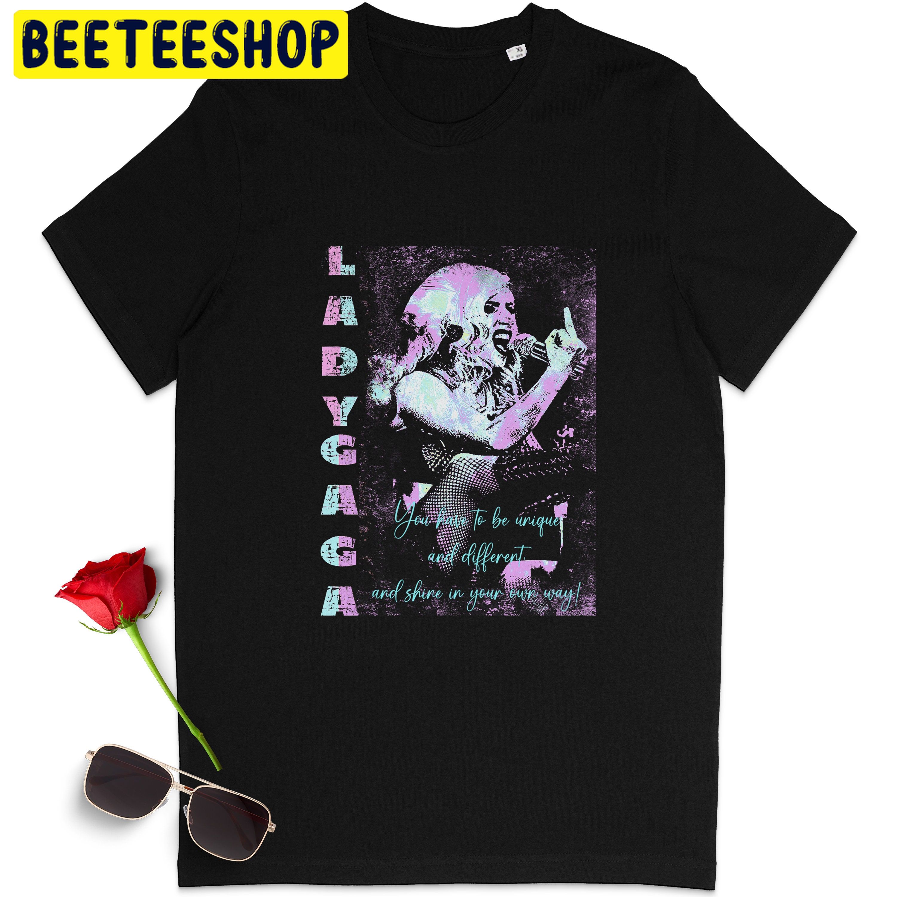 You Have To Be Unique And Different Lady Gaga Unisex T-Shirt