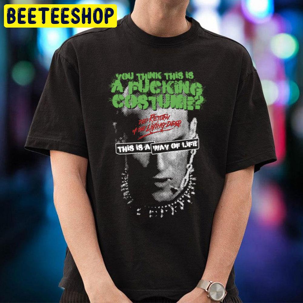 You Think This Is A Fucking Costume The Return Of The Living Dead Halloween Trending Unisex T-Shirt