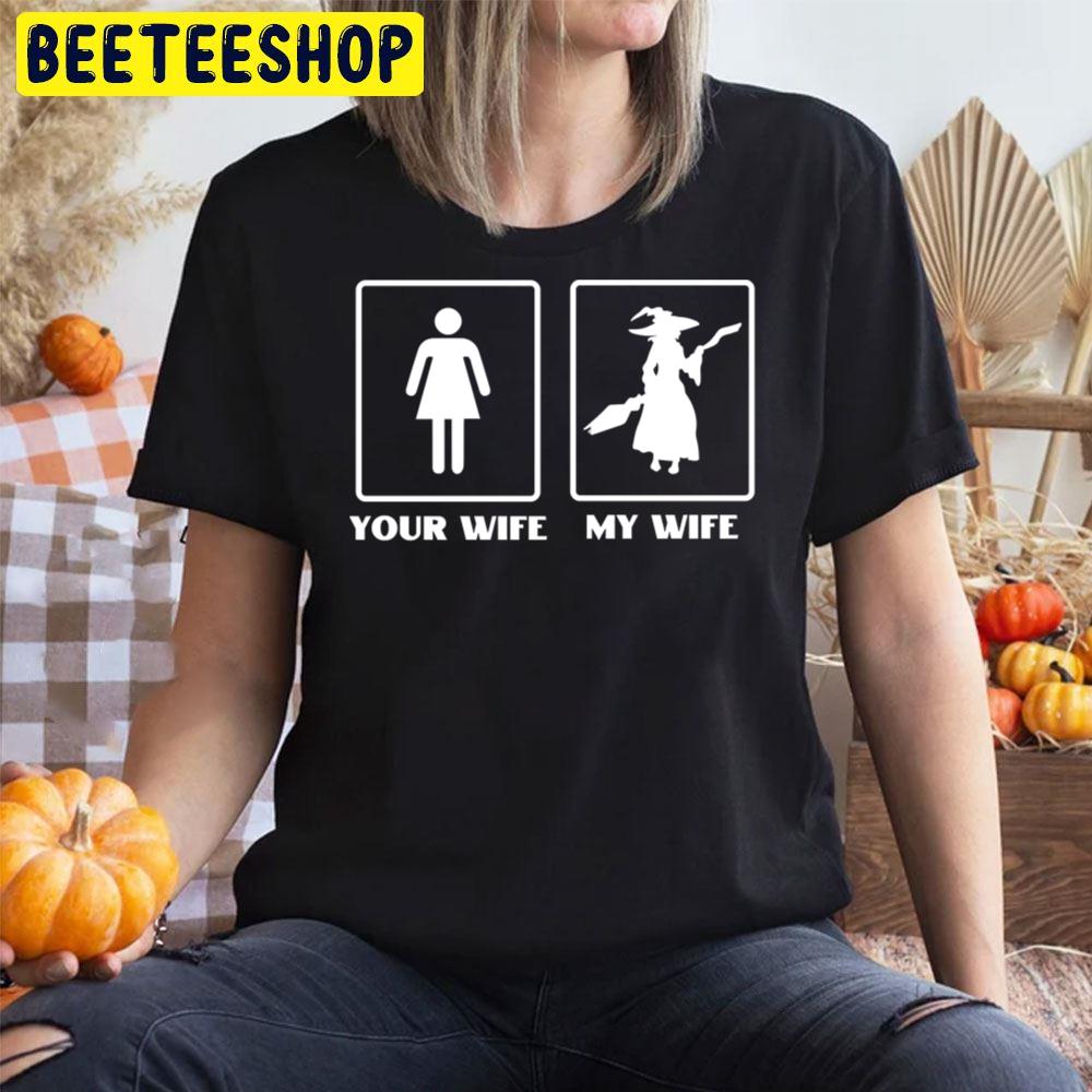 Your Wife My Wife Witch Halloween Unisex T-Shirt