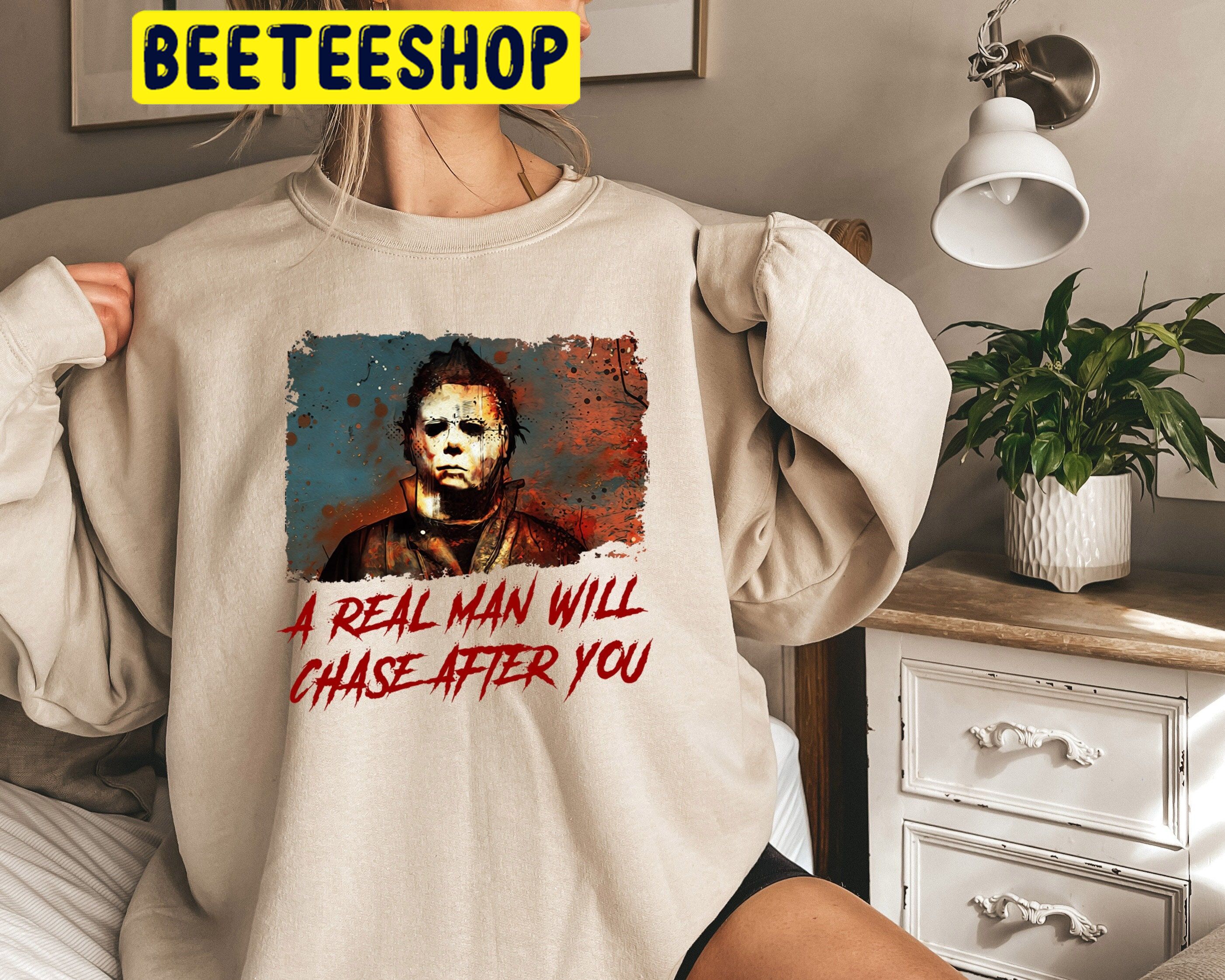 A Real Man Will Chase After You HalloweenTrending Unisex Shirt