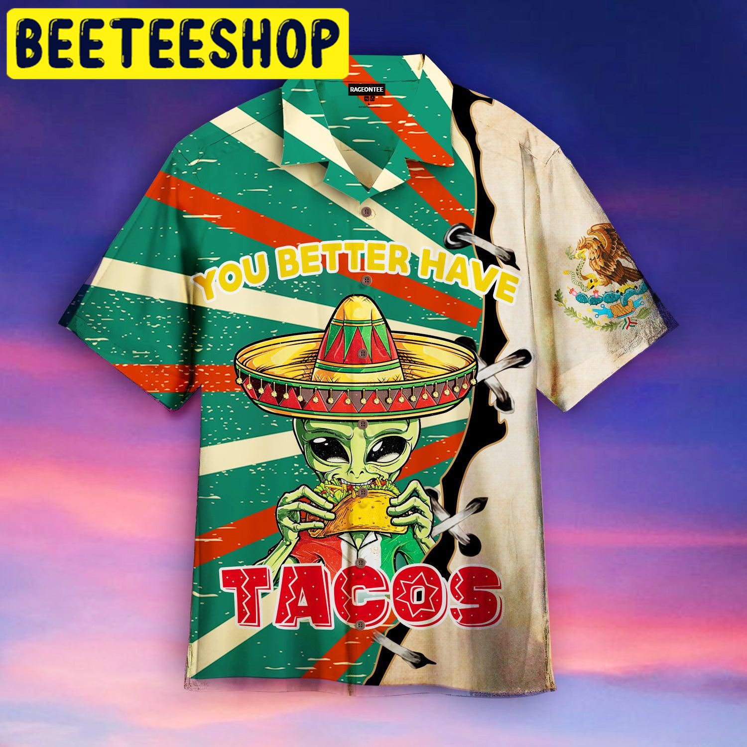 Alien You Better Have Taco Hawaiian Shirt