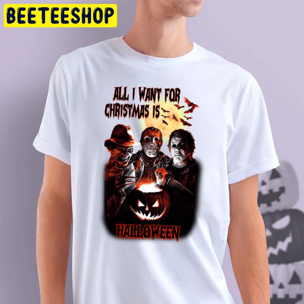 All I Want For Christmas Is Halloween Horror Killer Trending Unisex T-Shirt