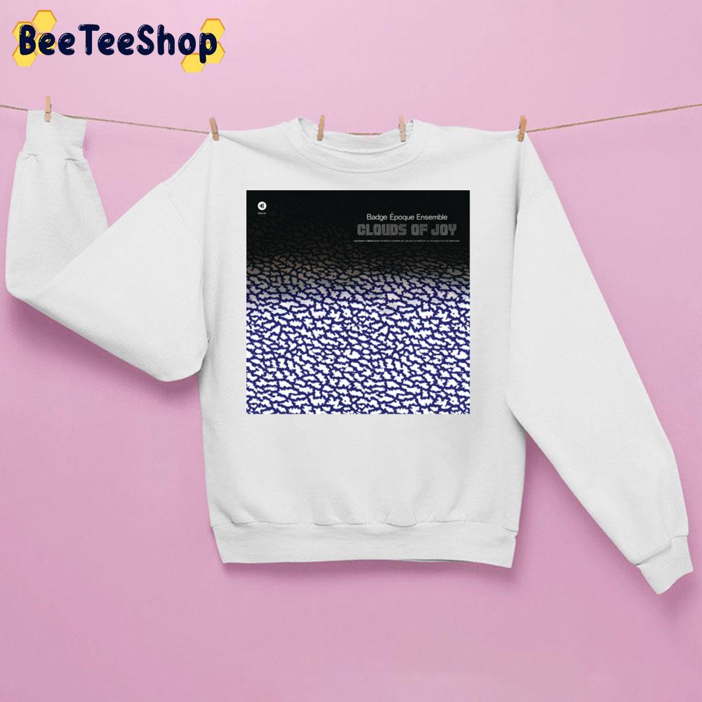 Badge Époque Ensemble Clouds Of Joy New Album 2022 Trending Unisex Sweatshirt