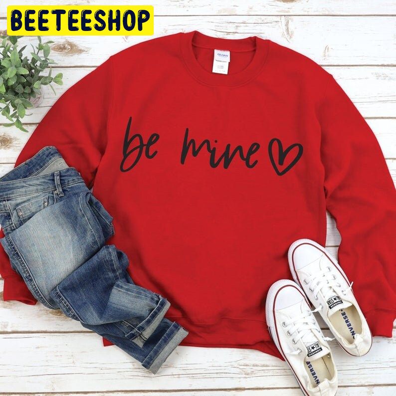 Be Mine Trending Unisex Shirt