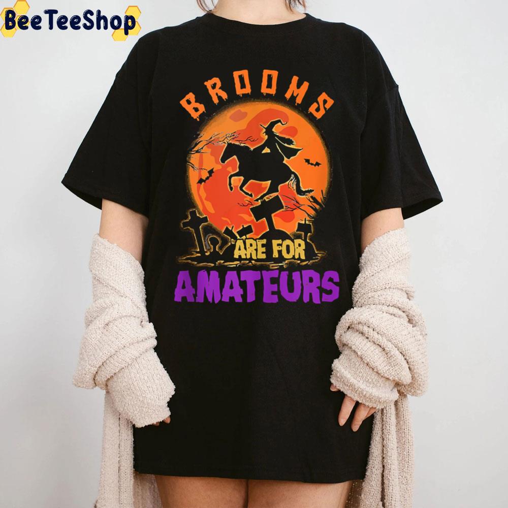 Brooms Are For Amateurs Funny Halloween Horse Witch Trending Unisex T-Shirt