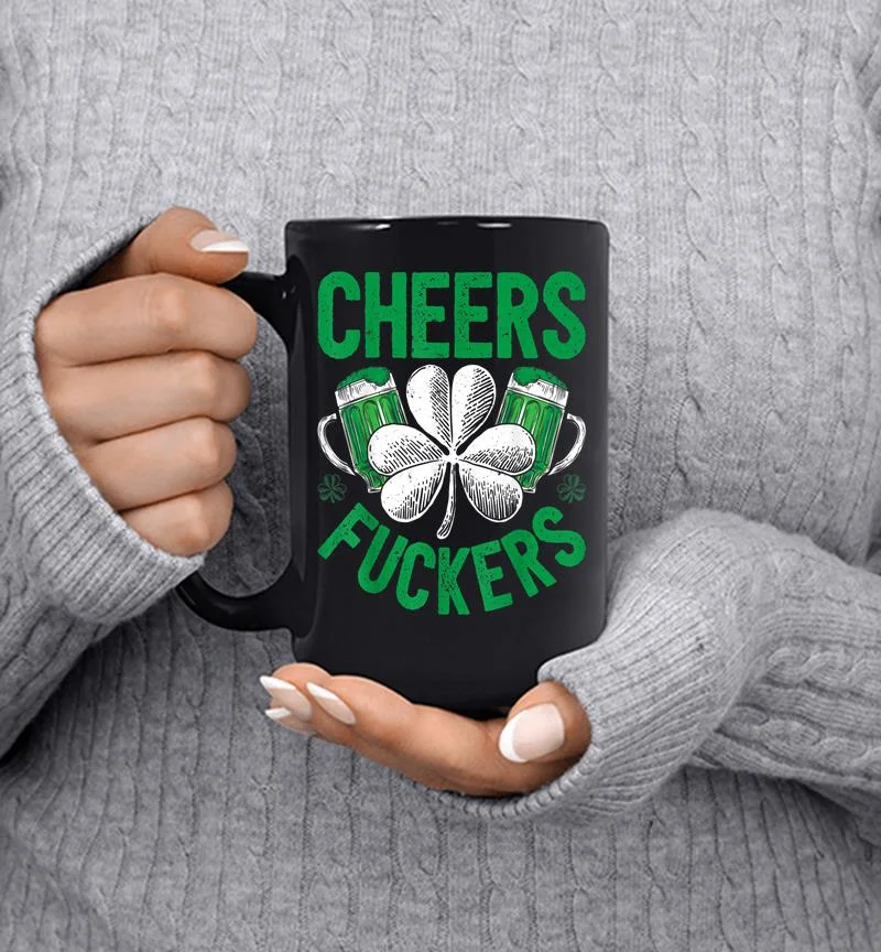 Cheers Fuckers St Patricks Day Beer Drinking s Mug