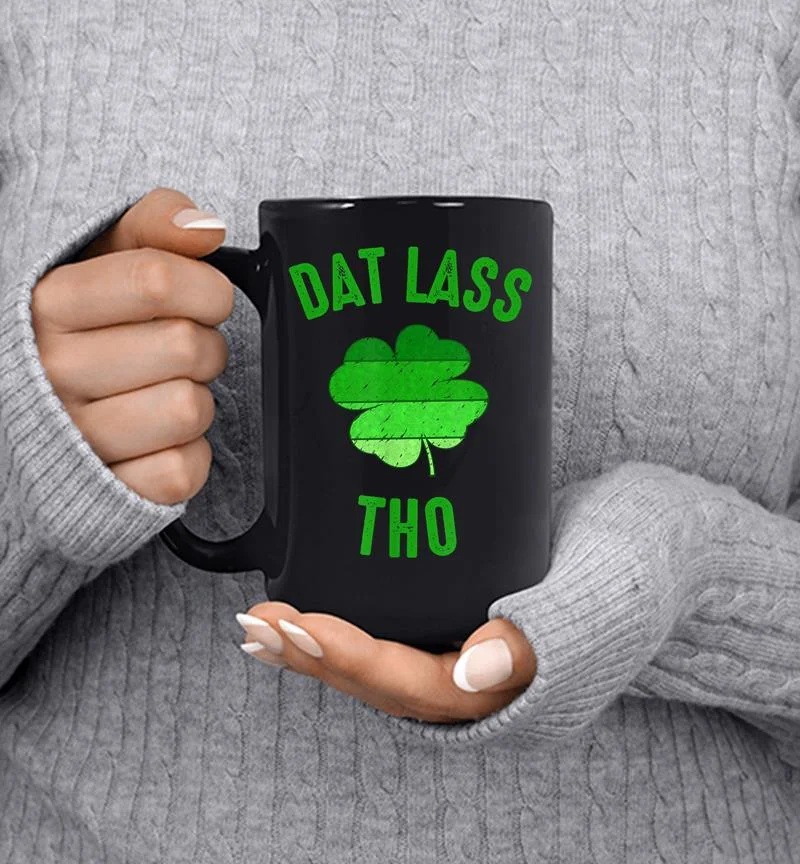 Dat Lass Tho Funny St. Patricks Day Mug