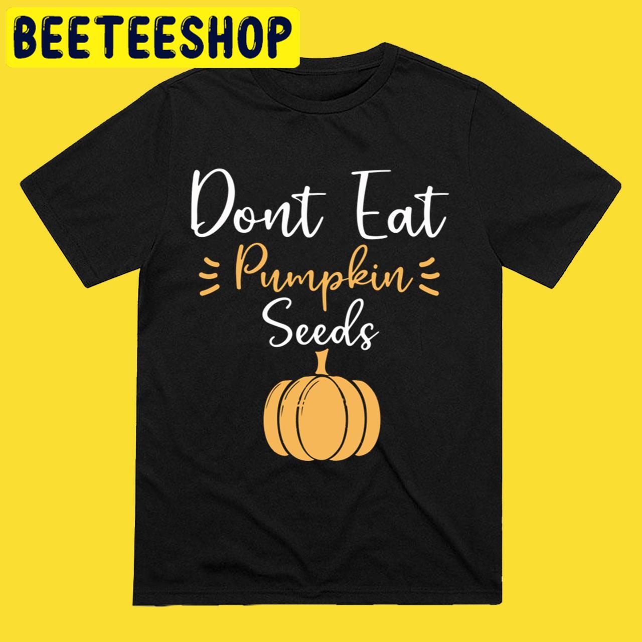 Don’t Eat Pumpkin Seeds Maternity Halloween Trending Unisex T-Shirt