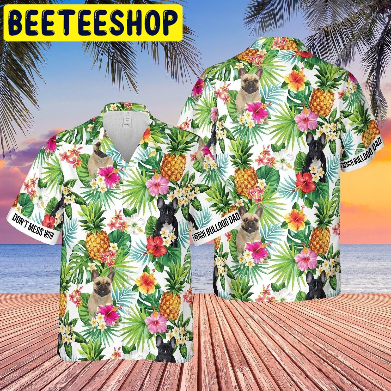 Don’t Mess With French Bulldog Dad Pineapple Tropical Hawaiian Shirt