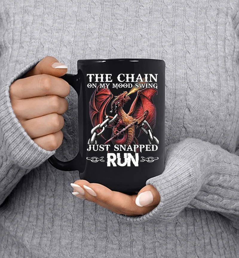 Dragon The Chain On My Mood Swing Just Snapped Run Mug