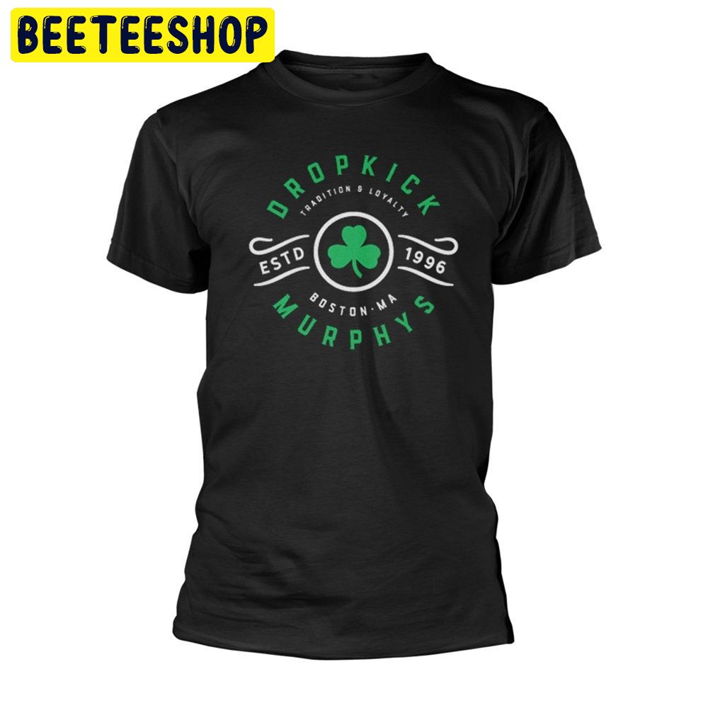 Dropkick Murphys Tradition And Loyalty Trending Unisex Shirt