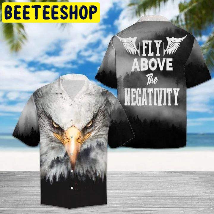 Eagle Fly Above The Negativity Hawaiian Shirt