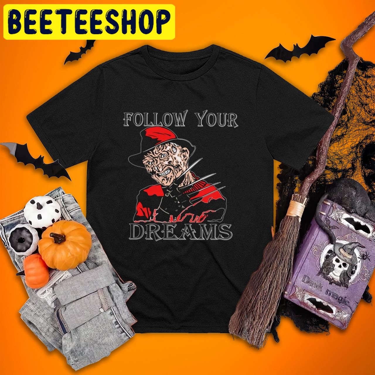 Follow Your Dreams Freddy Krueger A Nightmare On Elm Street Halloween Trending Unisex T-Shirt