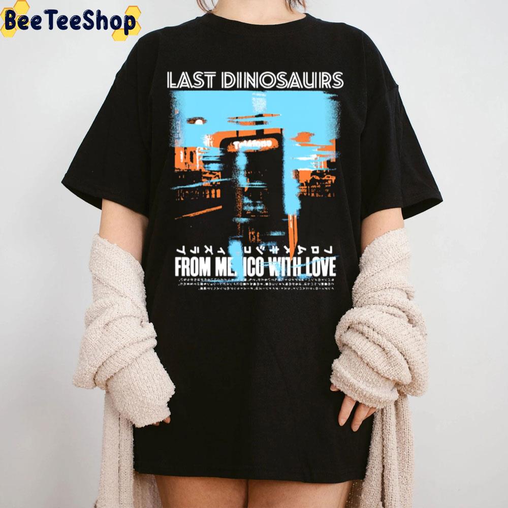 From Mexico With Love Last Dinosaurs New Album 2022 Trending Unisex T-Shirt