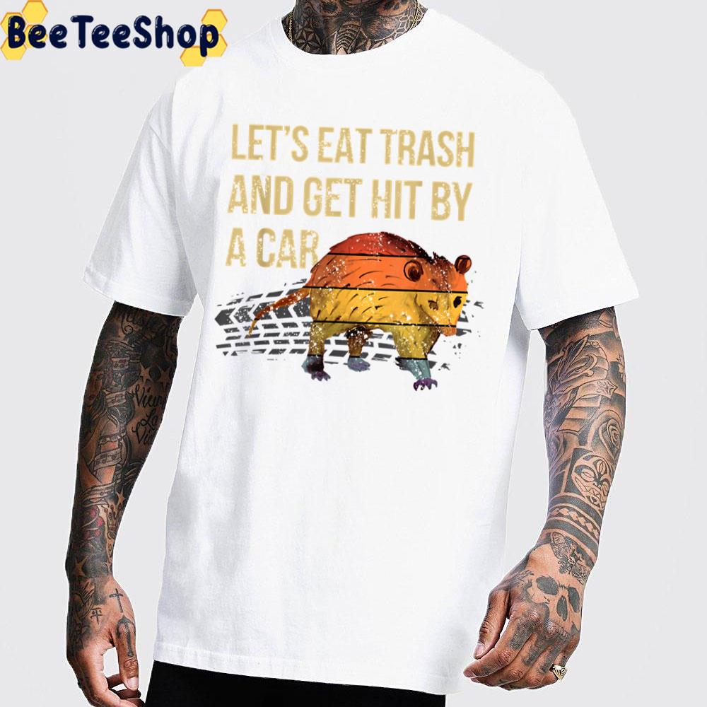 Funny Let’s Eat Trash Get Hit By A Car Trending Unisex T-Shirt