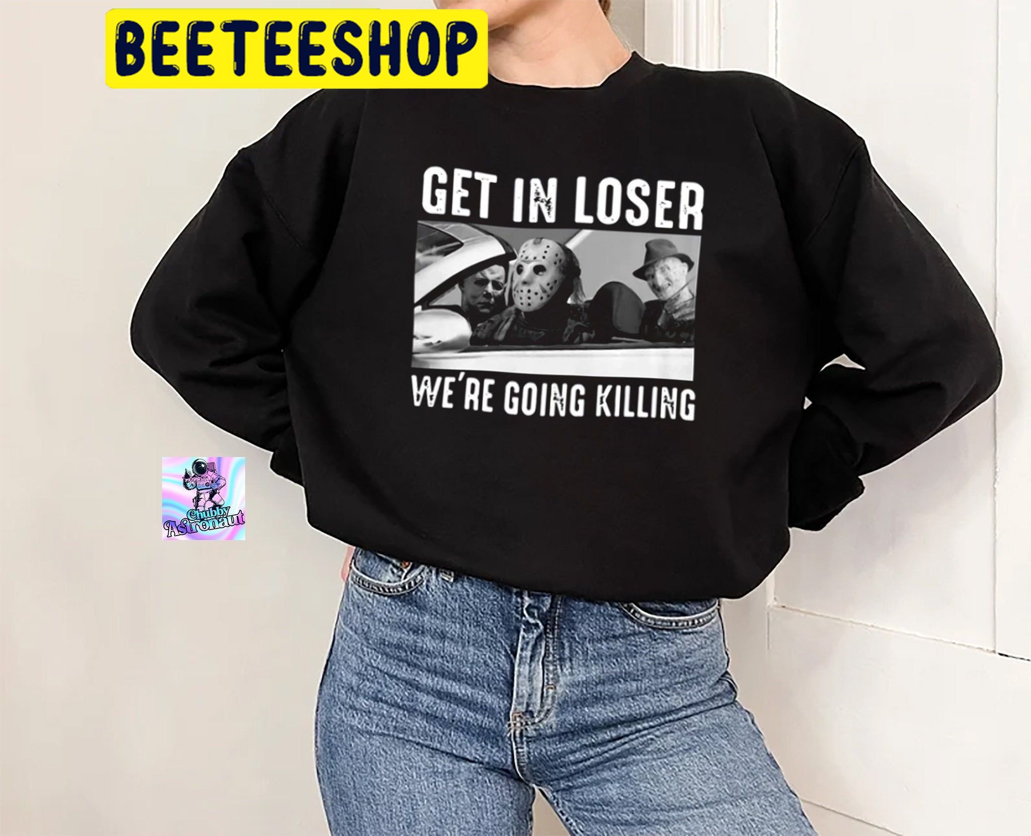 Get In Loser We’re Going Killing Michael, Jason, Freddy Horror Movie Killer HalloweenTrending Unisex Shirt