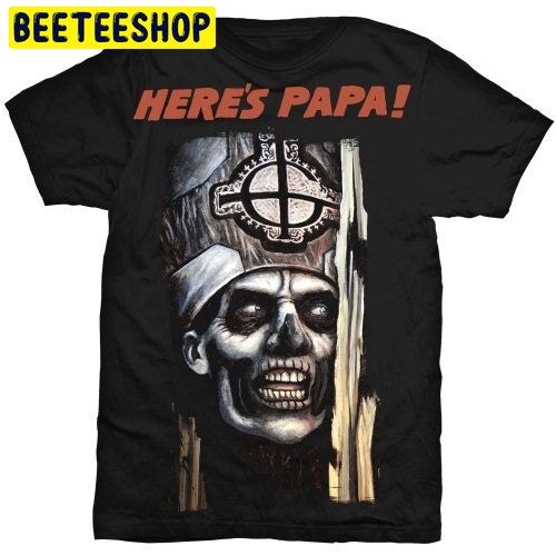 Ghost Here’s Papa Prequelle Meliora Popestar Trending Unisex Shirt