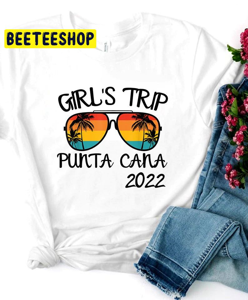 Girl’s Trip 2022 Punta Cana Trending Unisex Shirt