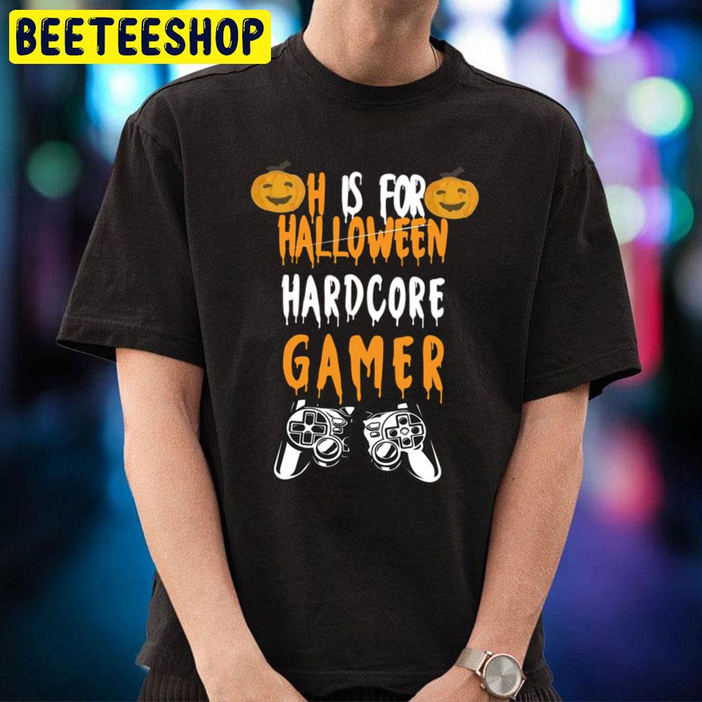 H Is Hardcore Gamer Funny Scary Halloween Trending Unisex T-Shirt