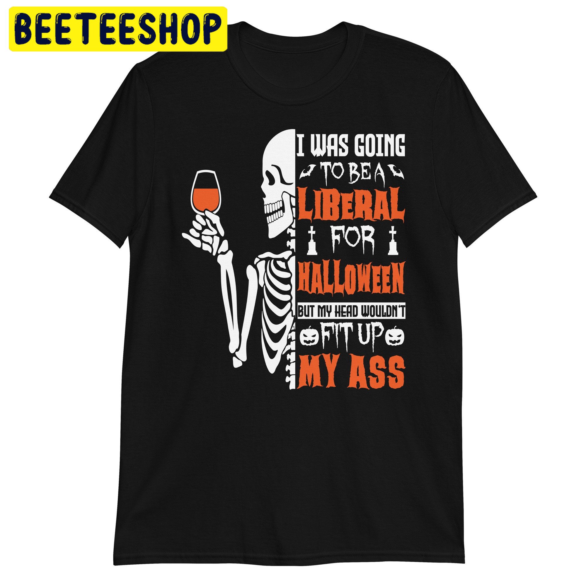 Halloween I Was Going To Be A Liberal For Halloween Trending Unisex Shirt