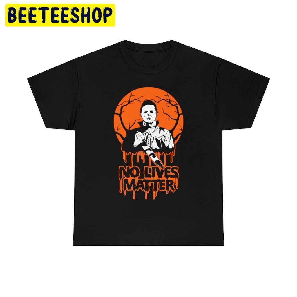 Halloween No Lives Matter Michael Myers Trending Unisex Shirt