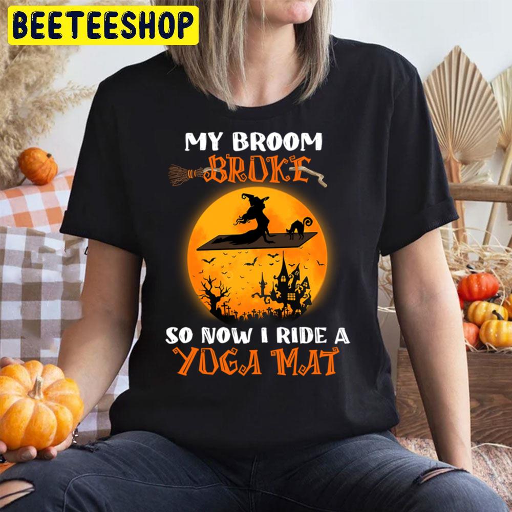 Halloween Yoga My Broom Broke So Now I Ride A Yoga Mat Trending Unisex T-Shirt