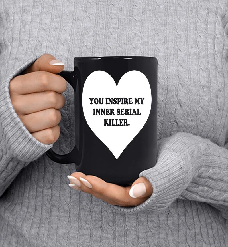 Heart You Inspire My Inner Serial Killer Mug