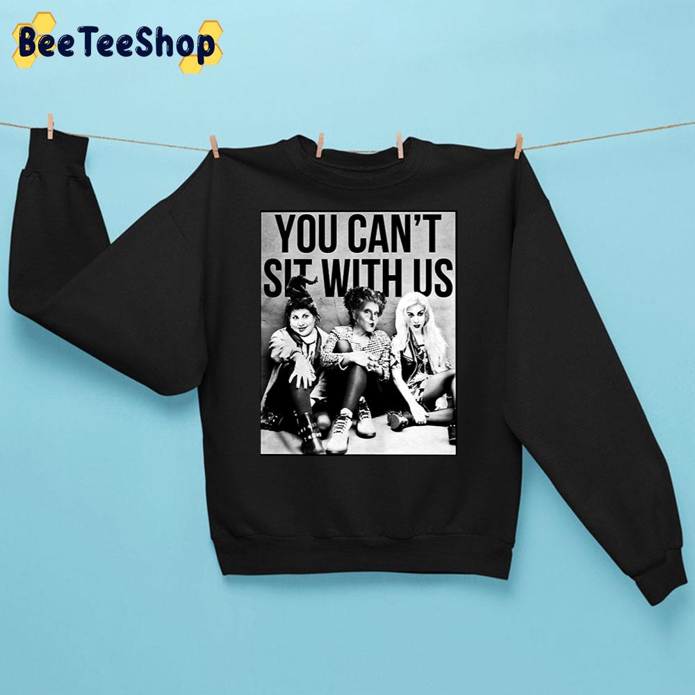 Hocus Pocus Sanderson Sisters You Cant Sit With Us Trending Unisex Sweatshirt