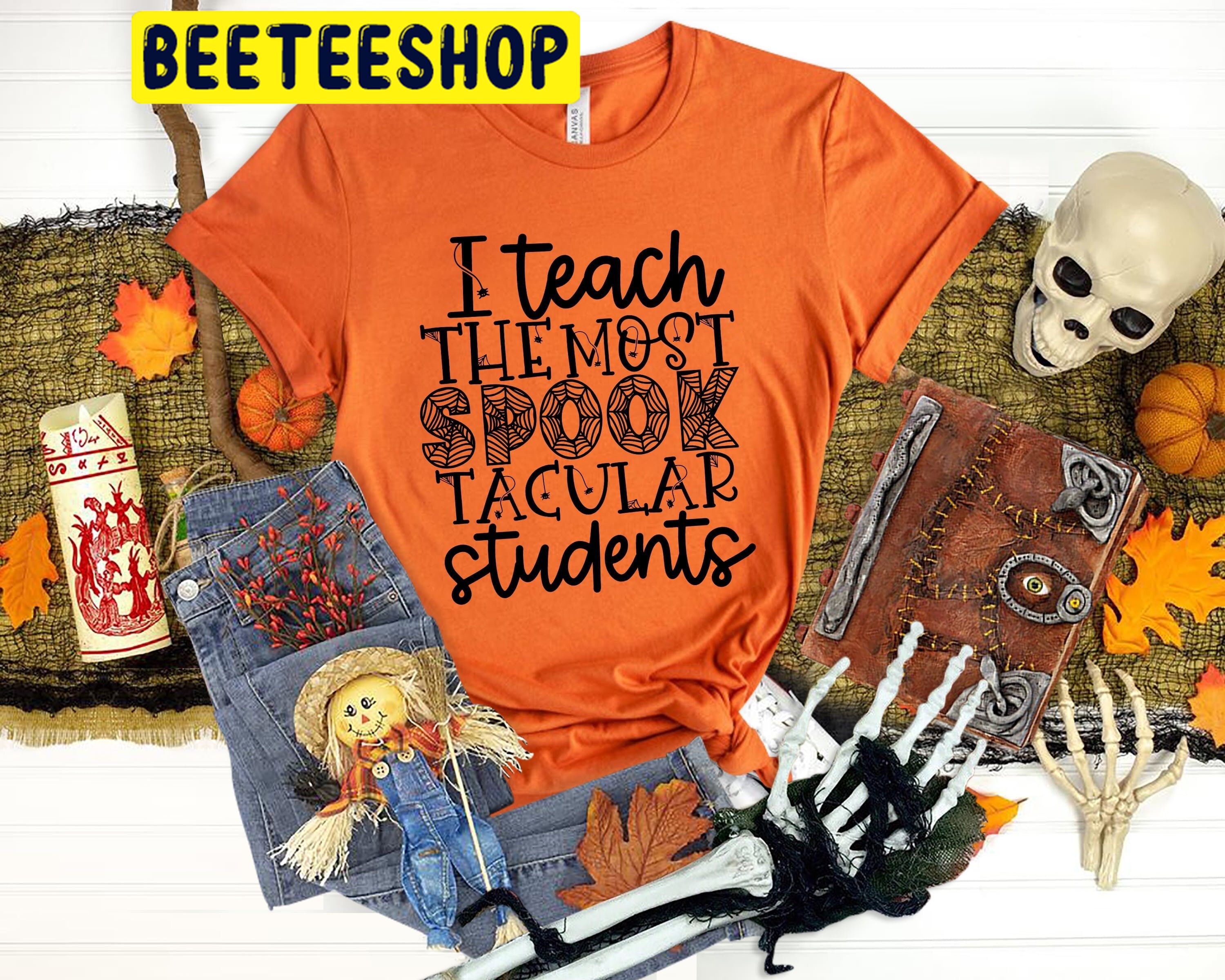 I Teach The Most Spooktacular Students Halloween Trending Unisex Shirt