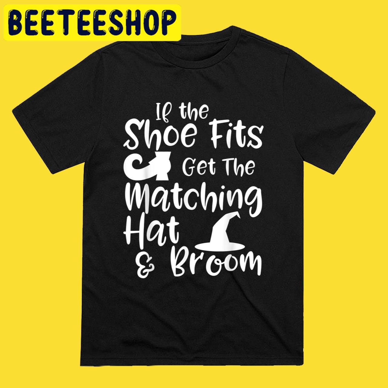 If the Shoe Fits Witch Quote Halloween Trending Unisex T-Shirt