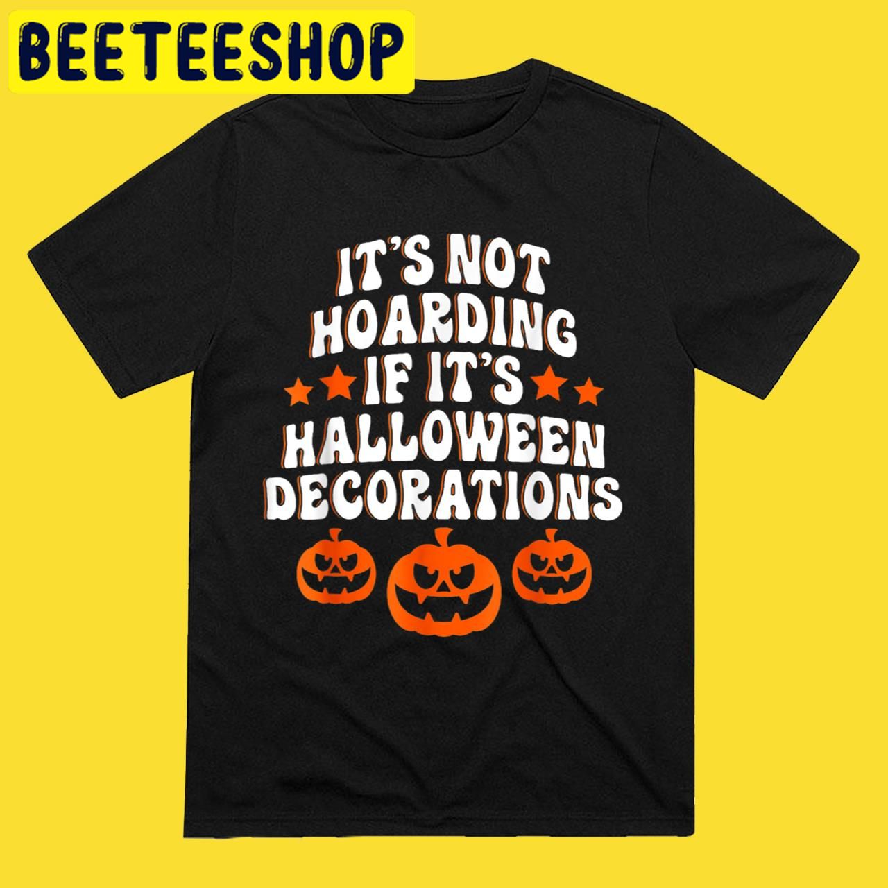 It’s Not Hoarding If It’s Decorations Halloween Trending Unisex T-Shirt