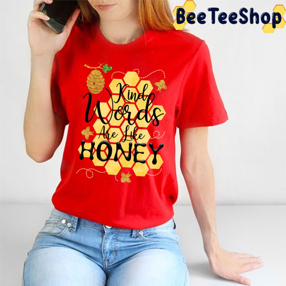 Kind Words Are Like Honey Trending Unisex T-Shirt