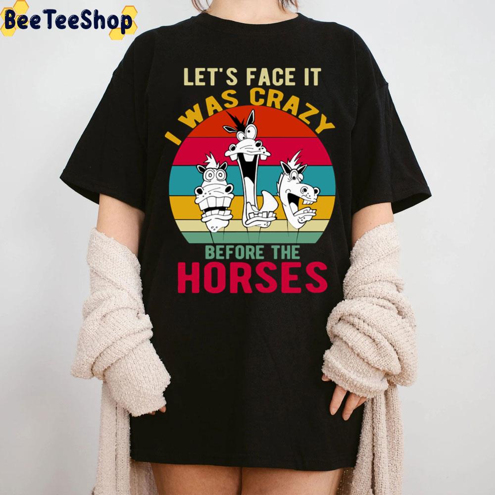 Let’s Face It I Was Crazy Before The Horses Trending Unisex T-Shirt