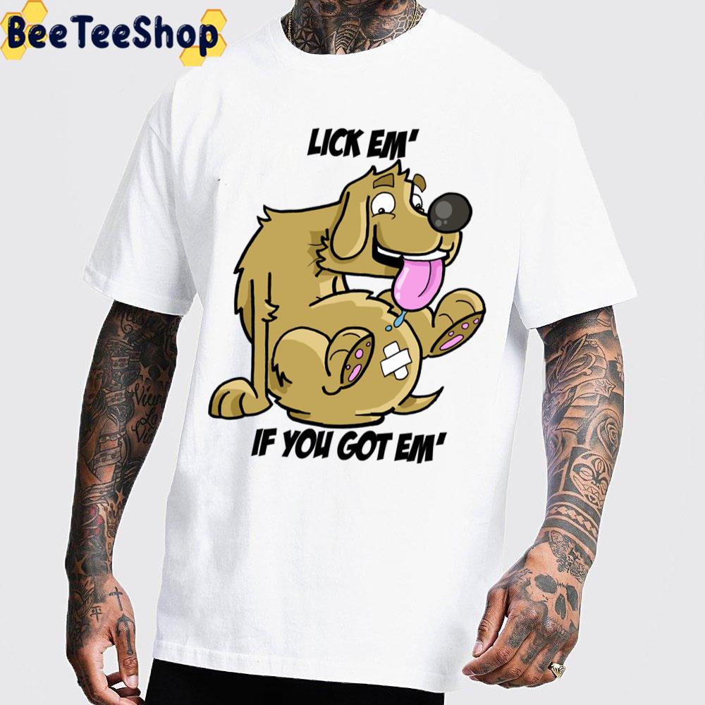 Lick Em’ If You Got Em’ Trending Unisex T-Shirt