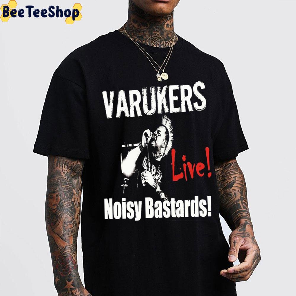 Live Noisy Bastards The Varukers Band Trending Unisex T-Shirt