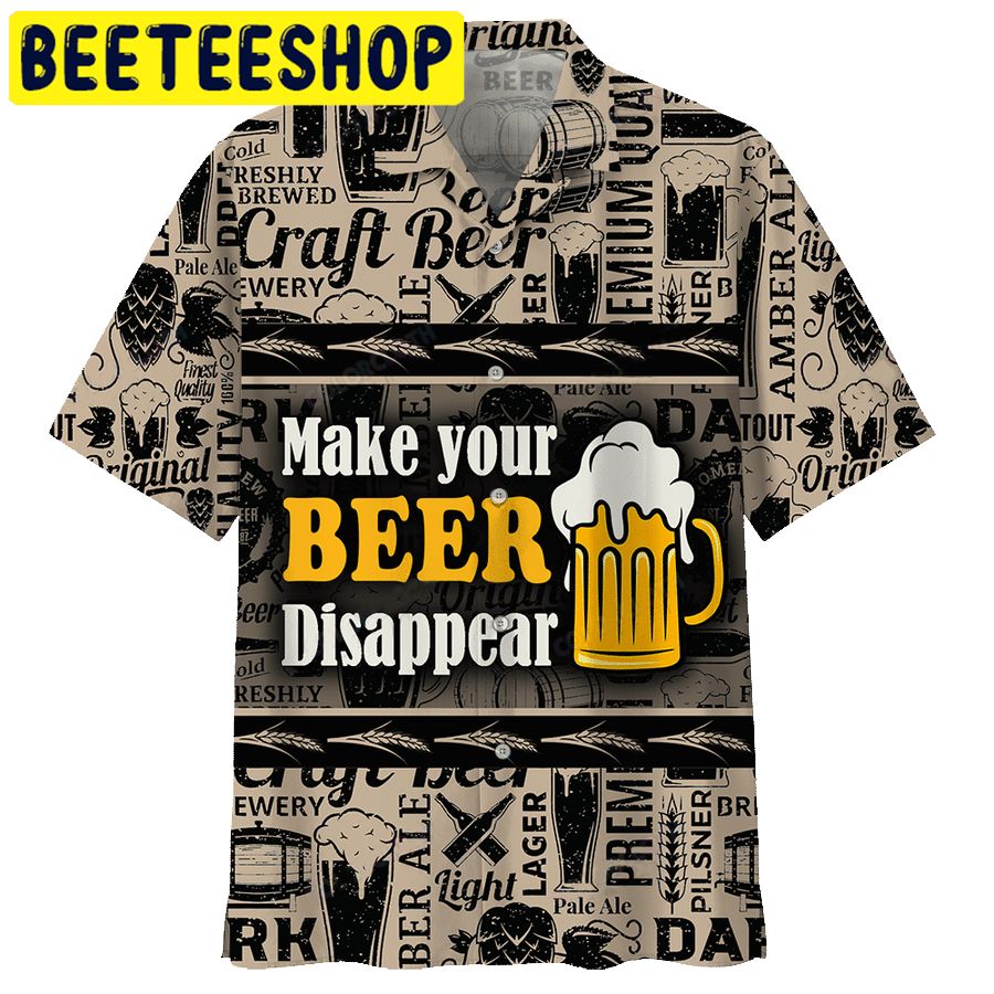 Make Your Beer Disappear Hawaiian Shirt