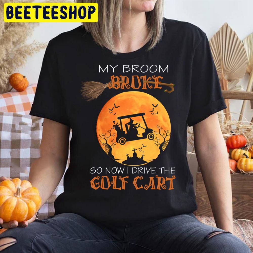 My Broom Broke So Now I Drive The Golf Halloween Trending Unisex T-Shirt