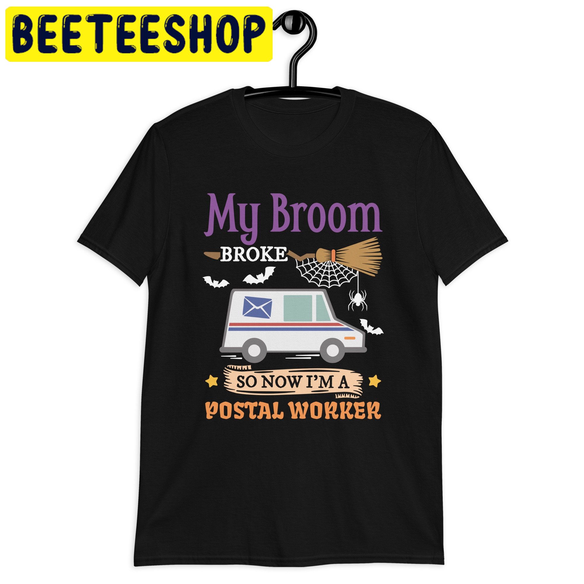 My Broom Broke So Now I’m A Postal Worker Trending Unisex Shirt