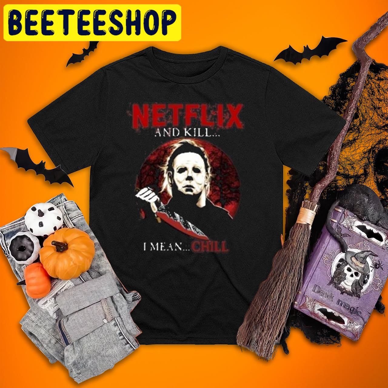 Netflix And Kill I Mean Chill Michael Myers  Kills Halloween Trending Unisex T-Shirt