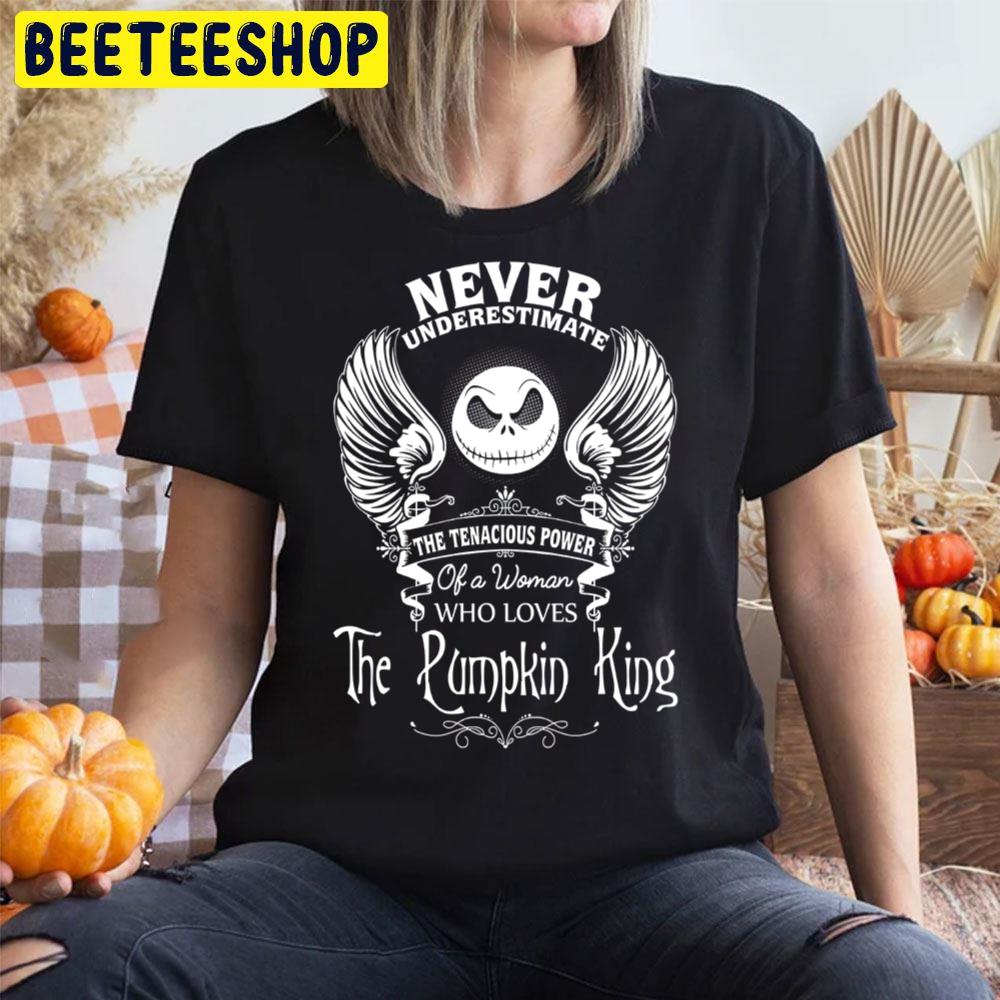 Nightmare Before Christmas Never Underestimate The Tenacious Power Of A Woman Who Loves The Pumpkin King Halloween Trending Unisex T-Shirt