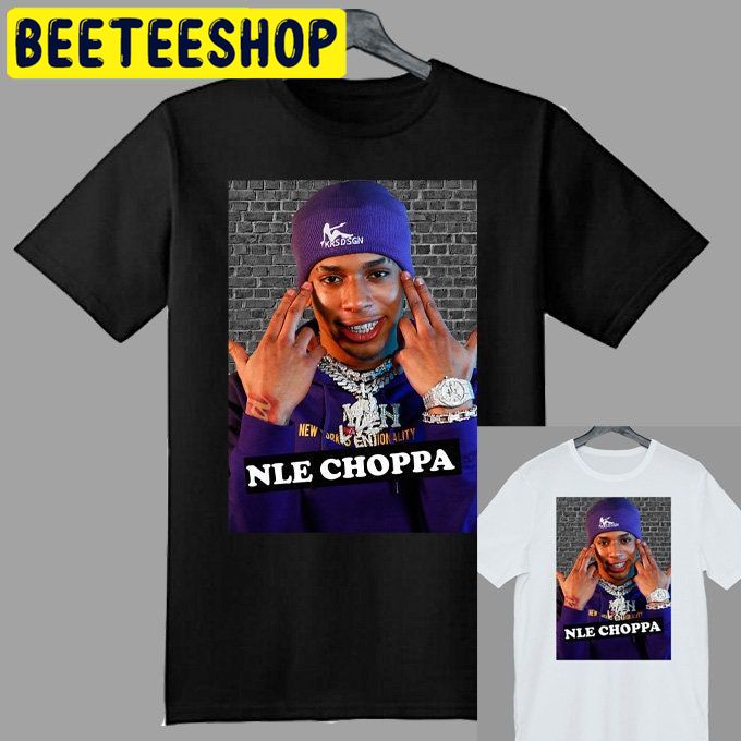 Nle Choppa Tshirt Nle Choppa Rapper MusicTrending Unisex Shirt