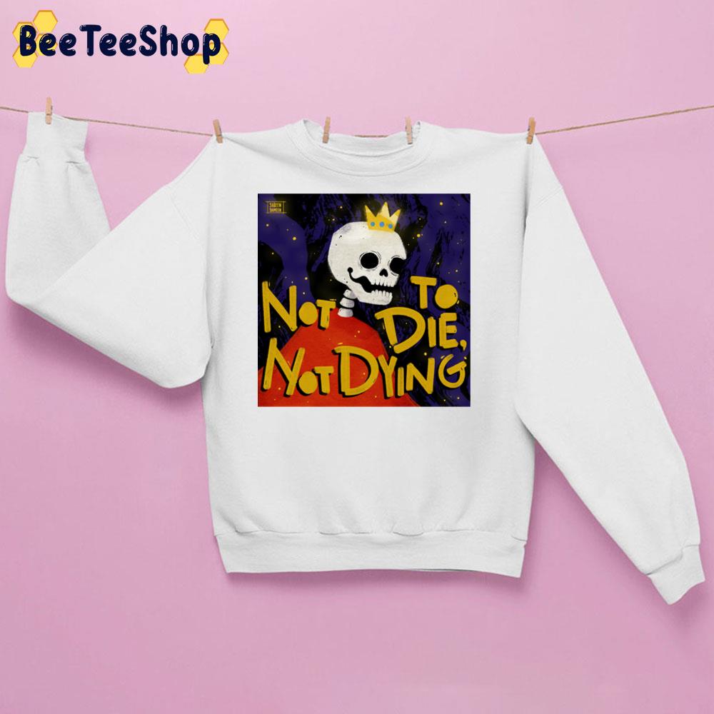 Not To Die Not Dying Big Thief Band Trending Unisex Sweatshirt