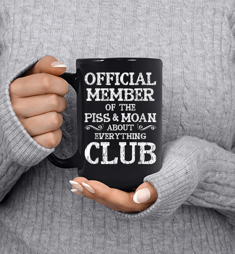 Official Member Of Piss 038 Moan About Everything Club Mug