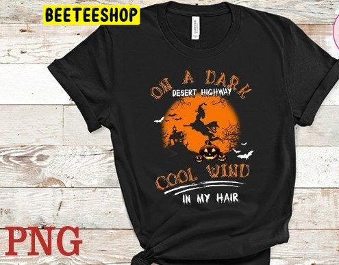 On A Dark Desert Highway Cool Wind In My Hair Funny Halloween Trending Unisex Shirt