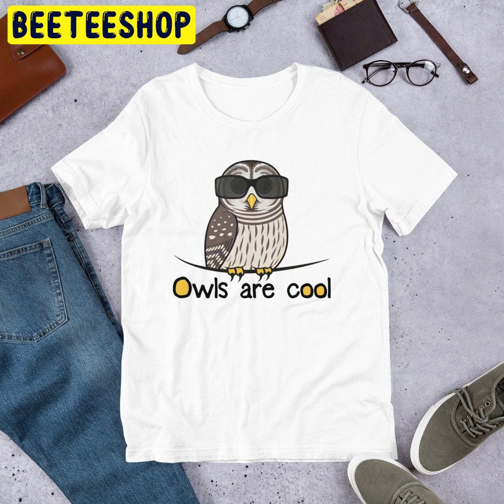 Owls Are Cool Trending Unisex Shirt