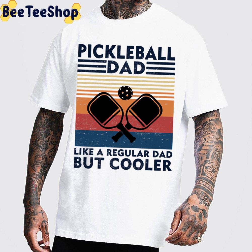 Pickleball Dad Like A Regular Dad But Cooler Trending Unisex T-Shirt