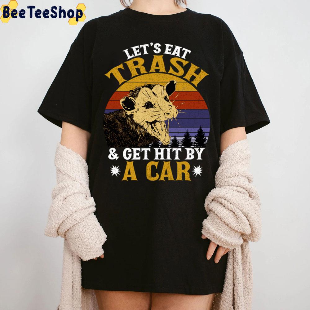 Retro Vintage Let’s Eat Trash Get Hit By A Car Trending Unisex T-Shirt