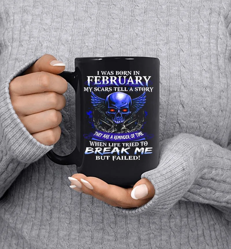 Skull I Was Born In February My Scars Tell A Story They Are A Reminder Of Time Mug